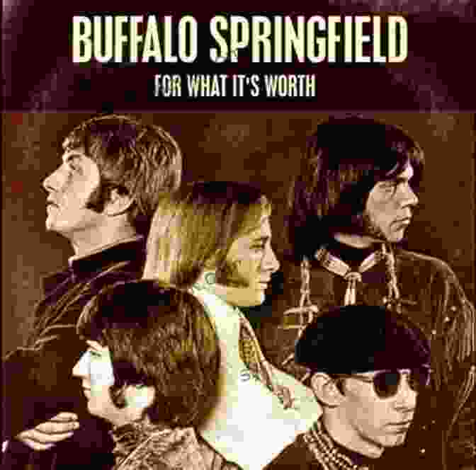 Buffalo Springfield For What It S Worth: The Story Of Buffalo Springfield