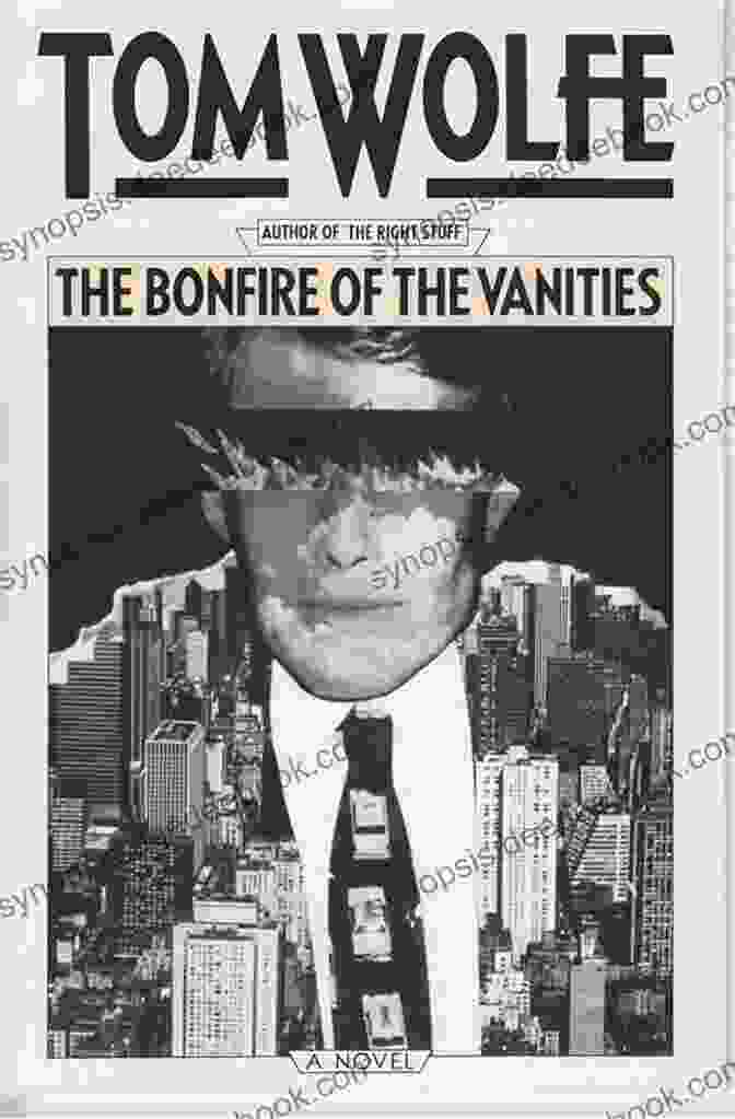 The Bonfire Of The Vanities By Tom Wolfe Is A Satirical Novel About The Excesses And Corruption Of The 1980s New York City Financial World. The Bonfire Of The Vanities: A Novel