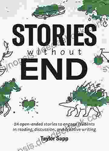 Stories Without End: 24 Open Ended Stories To Engage Students In Reading Discussion And Creative Writing