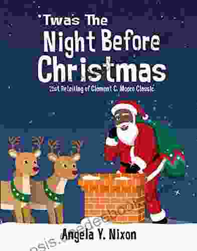 Twas The Night Before Christmas: A 21st Century Retelling Of Clement C Moore Classic Poem