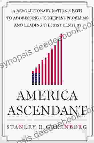 America Ascendant: A Revolutionary Nation S Path To Addressing Its Deepest Problems And Leading The 21st Century