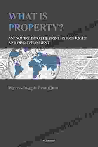 What Is Property?: An Inquiry Into The Principle Of Right And Of Government
