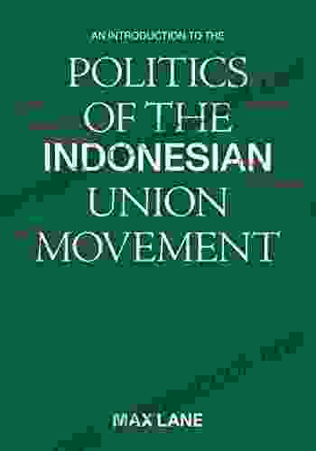 An Introduction Of The Politics Of The Indonesian Union Movement