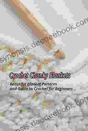 Crochet Chunky Blankets: Beautiful Blanket Patterns And Guide To Crochet For Beginners