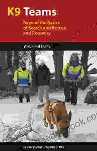 K9 Teams: Beyond The Basics Of Search And Rescue And Recovery (K9 Professional Training Series)