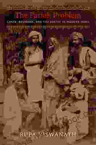 The Pariah Problem: Caste Religion And The Social In Modern India (Cultures Of History)