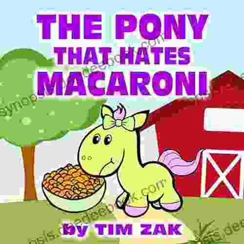 THE PONY THAT HATES MACARONI: Children S Picture About Ponies (Rhyming For Kids Picture For Baby Preschool Readers About Peyton The Pony That Hates Macaroni )