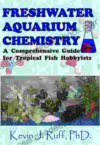 Freshwater Aquarium Chemistry: A Comprehensive Guide For Tropical Fish Hobbyists