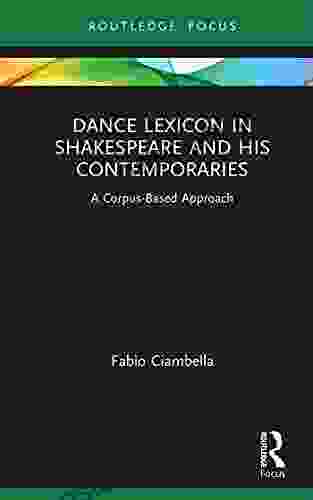 Dance Lexicon In Shakespeare And His Contemporaries: A Corpus Based Approach (Studies In Performance And Early Modern Drama)