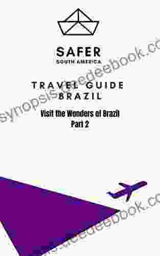 Travel Guide Brazil : Visit The Wonders Of Brazil Part 2 (Travel To South America With Safer : Discover South America And Beyond 4)