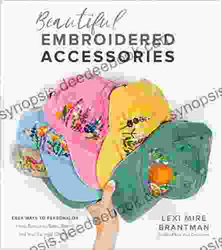 Beautiful Embroidered Accessories: Easy Ways To Personalize Hats Bandanas Totes Denim And Your Favorite Clothing