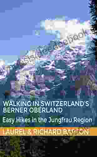 Walking In Switzerland S Berner Oberland: Easy Hikes In The Jungfrau Region