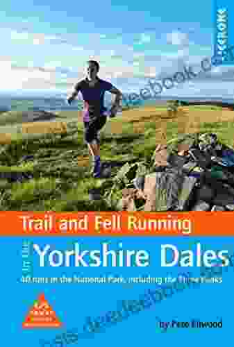 Trail And Fell Running In The Yorkshire Dales: 40 Runs In The National Park Including The Three Peaks (Trail And Mountain Running)