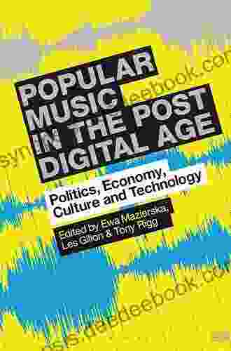 Popular Music In The Post Digital Age: Politics Economy Culture And Technology