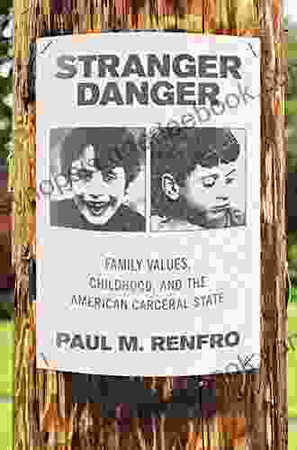 Stranger Danger: Family Values Childhood And The American Carceral State