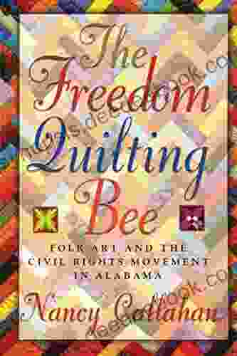 The Freedom Quilting Bee: Folk Art And The Civil Rights Movement (Alabama Fire Ant)