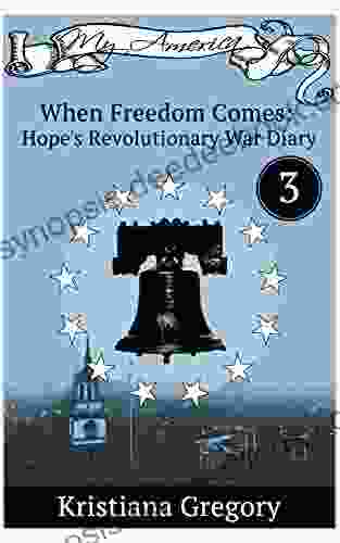 When Freedom Comes: Hope S Revolutionary War Diary #3 (Hope S Revolutionary War Diaries)