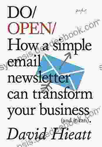Do Open: How A Simple Email Newsletter Can Transform Your Business (and It Can) (Do 15)