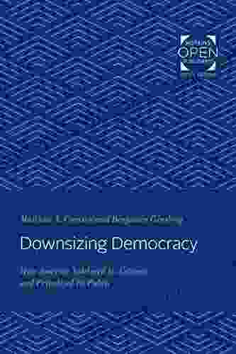 Downsizing Democracy: How America Sidelined Its Citizens And Privatized Its Public