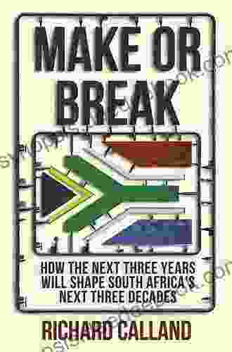 Make Or Break: How The Next Three Years Will Shape South Africa S Next Three Decades