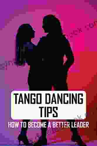 Tango Dancing Tips: How To Become A Better Leader