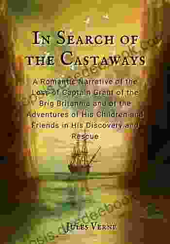 In Search Of The Castaways: A Romantic Narrative Of The Loss Of Captain Grant Of The Brig Britannia And Of The Adventures Of His Children And Friends In His Discovery And Rescue
