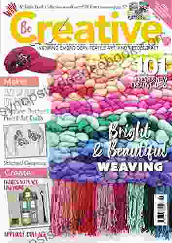 Be Creative : Inspiring Embroidery Textile Art And Needlecraft (Knitting Crocheting And Embroidery 9)