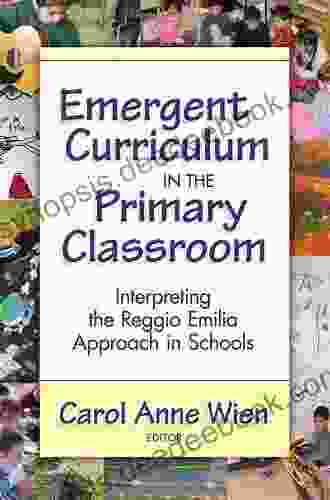 Emergent Curriculum In The Primary Classroom: Interpreting The Reggio Emilia Approach In Schools (Early Childhood Education Series)