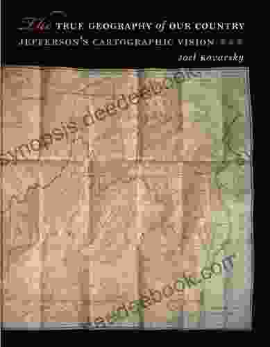 The True Geography Of Our Country: Jefferson S Cartographic Vision