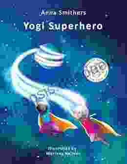Yogi Superhero: A Kids Yoga A On Mindfulness For Kids To Calm Their Mind And Manage Negative Emotions (Yogi Superhero Series)