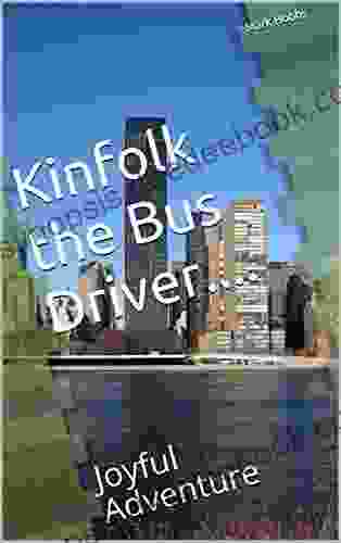 Kinfolk The Bus Driver : Joyful Adventure