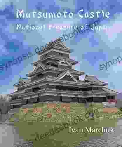 Matsumoto Castle: National Treasure Of Japan (Japanese Castles 2)
