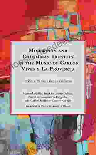 Modernity And Colombian Identity In The Music Of Carlos Vives Y La Provincia: Travels To The Land Of Oblivion (Music Culture And Identity In Latin America)