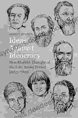 Ideas Against Ideocracy: Non Marxist Thought Of The Late Soviet Period (1953 1991)
