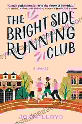 The Bright Side Running Club: A Novel Of Breast Cancer Best Friends And Jogging For Your Life