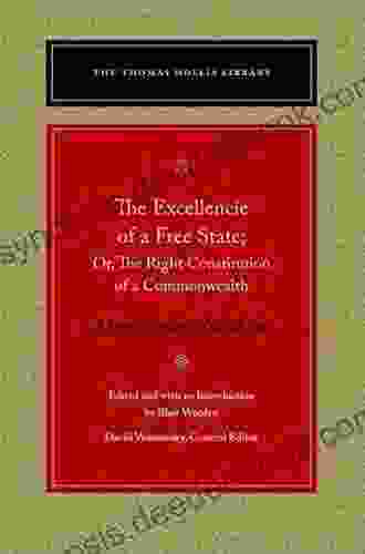 The Excellencie Of A Free State: Or The Right Constitution Of A Commonwealth (Thomas Hollis Library)