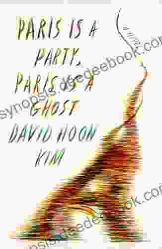 Paris Is A Party Paris Is A Ghost: A Novel