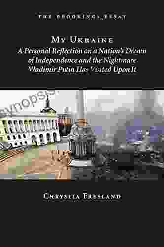 My Ukraine: A Personal Reflection On A Nation S Independence And The Nightmare Vladimir Putin Has Visited Upon It
