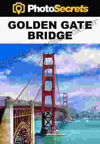 PhotoSecrets Golden Gate Bridge: A Photographer S Guide