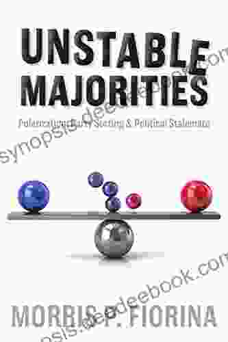 Unstable Majorities: Polarization Party Sorting And Political Stalemate (Hoover Institution Press Publication 685)