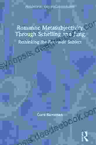 Romantic Metasubjectivity Through Schelling And Jung: Rethinking The Romantic Subject (Philosophy And Psychoanalysis)