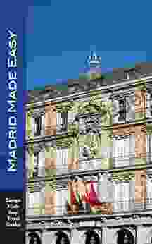 Madrid Made Easy: Sights Walks Dining Hotels And More Includes An Excursion To Toledo (Europe Made Easy Travel Guides) (Europe Made Easy Travel Guides To Spain)