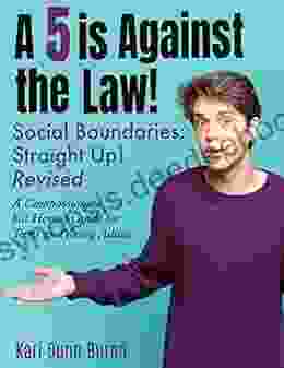 A 5 Is Against The Law: Social Boundaries A Compassionate But Honest Guide For Teens And Young Adults
