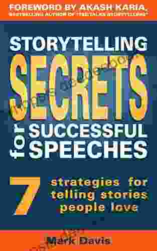 Storytelling Secrets For Successful Speeches: 7 Strategies For Telling Stories People Love