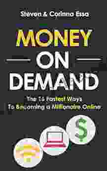 Money On Demand: The 16 Fastest Ways To Becoming A Millionaire Online