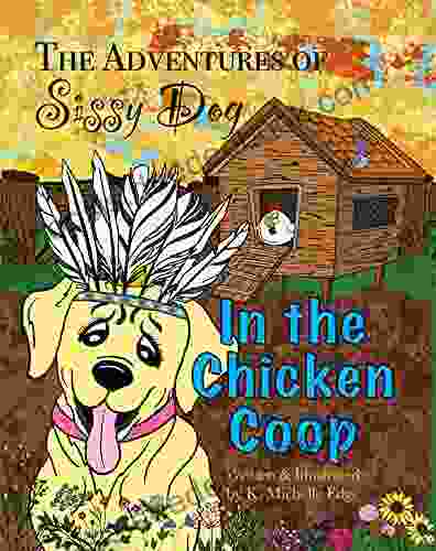 The Adventures Of Sissy Dog: In The Chicken Coop: A Rhyming Children S (The Adventures Of Sissy Dog: A Rhyming Children S 2)