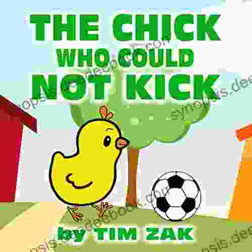THE CHICK WHO COULD NOT KICK: Children S Picture About Chicks (Rhyming Bedtime Story For Baby Preschool Readers About Chuck The Chick Who Could Not Kick )
