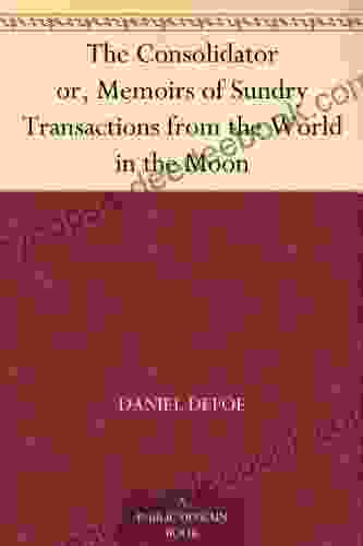 The Consolidator Or Memoirs Of Sundry Transactions From The World In The Moon