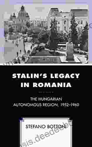 Stalin S Legacy In Romania: The Hungarian Autonomous Region 1952 1960 (The Harvard Cold War Studies Book)
