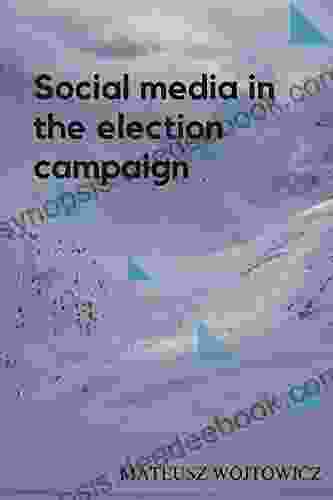 Social Media In The Election Campaign : How To Use Social Media To Win Elections? (How To Win The Election? 7)